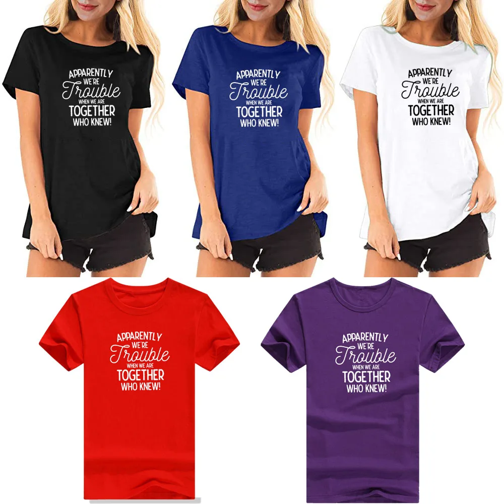 

Friends T Shirts Women Apparently We Are Trouble Shirt Funny Saying Tee Friend Letter Printed Tops Causal Loose Clothing