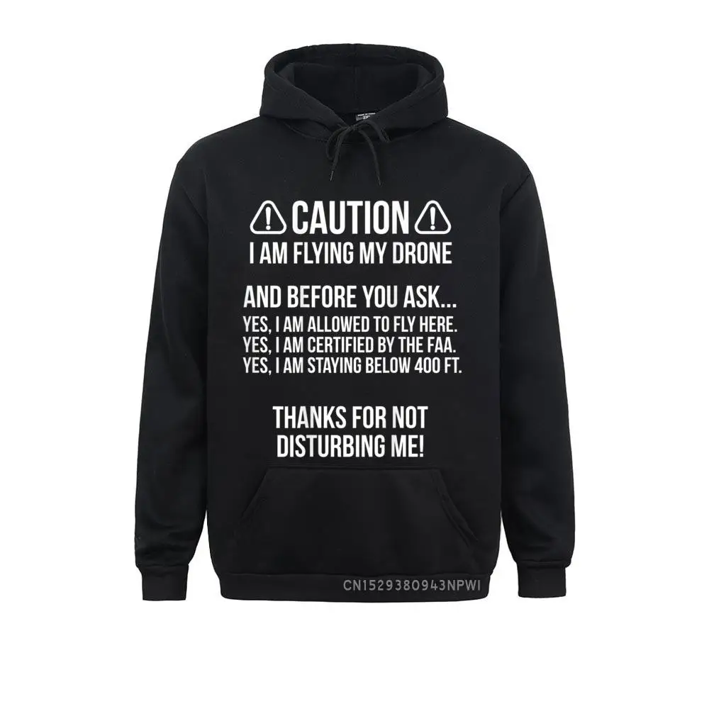 Caution Flying Drone Before You Ask Backprint Pullover Sweatshirts NEW YEAR DAY Hoodies Fitted Clothes Winter Mens