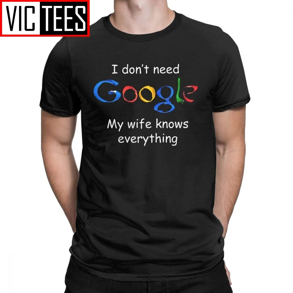 Men's I Don't Need Google My Wife Knows Everything Funny T Shirt for Men Husband Dad Groom Clothes Humor Tees Cotton T-Shirt