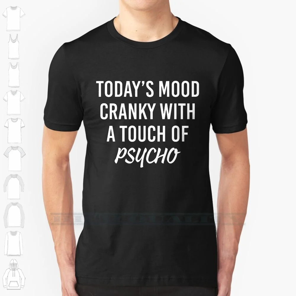 Today's Mood Cranky With A Touch Of Psycho T Shirt 100% Cotton T Shirt Tee Short Sleeve Long Sleeve Gift