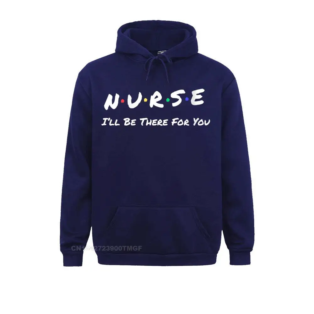 New Coming Womens Nurse I\'ll Be There For You Throwback Good Friend Streetwear T-Shirt Sweatshirts Men Hoodies Long Sleeve Hoods