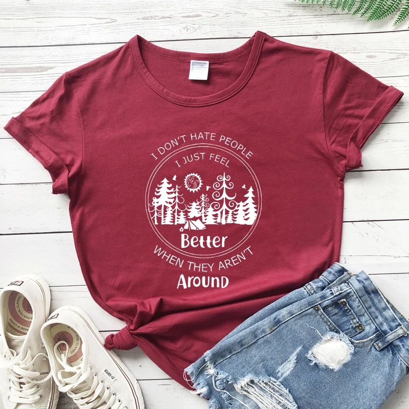 I Don't Hate People I Just Feel Better When They Aren't Around T-shirt Funny Women Introvert Adventure Camping Tee Shirt Top