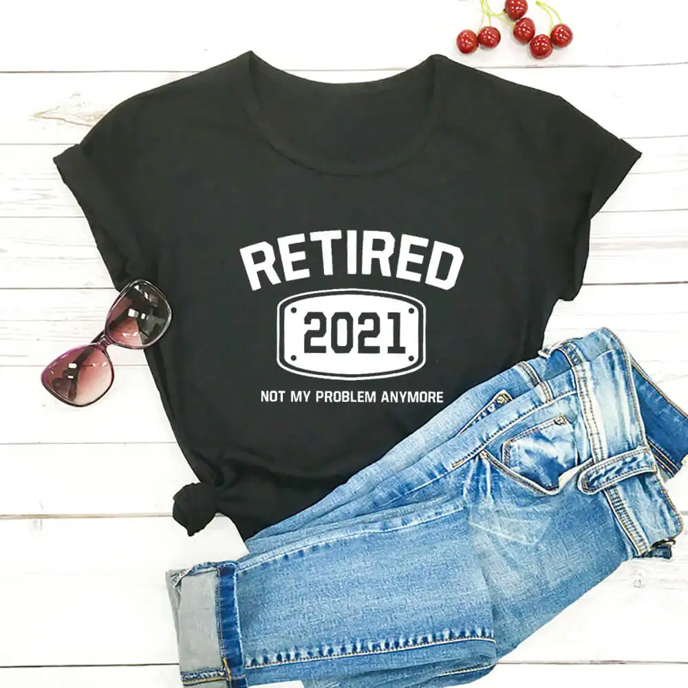 

Retired 2021 100%Cotton Printed Women's Tshirt Retirement Shirts Funny Casual Summer Short Tee Retirement Party Tee Retired Tee