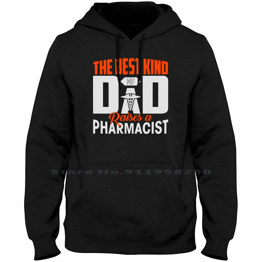 The Best Kind Of Dad Raises A Pharmacist Hoodie Sweater Cotton Typography Pharmacist The Best Popular Father Trend Kind Best Arm