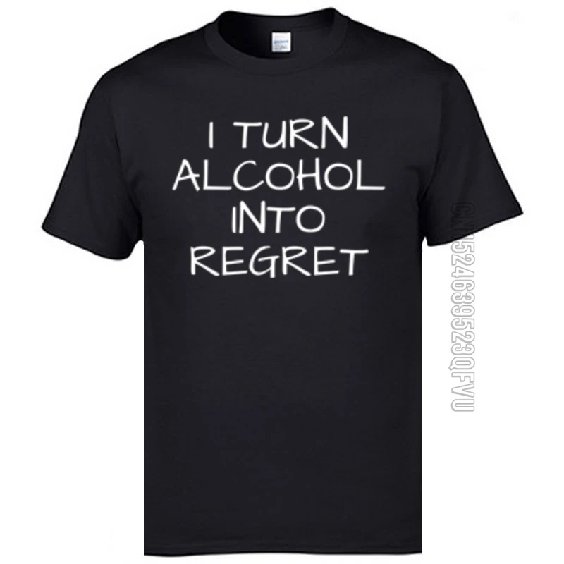 Plain Mens Tops Tees I Turn Alcohol Into Regret T Shirt Cotton Fabric Round Collar T-shirts Streetwear Camisas