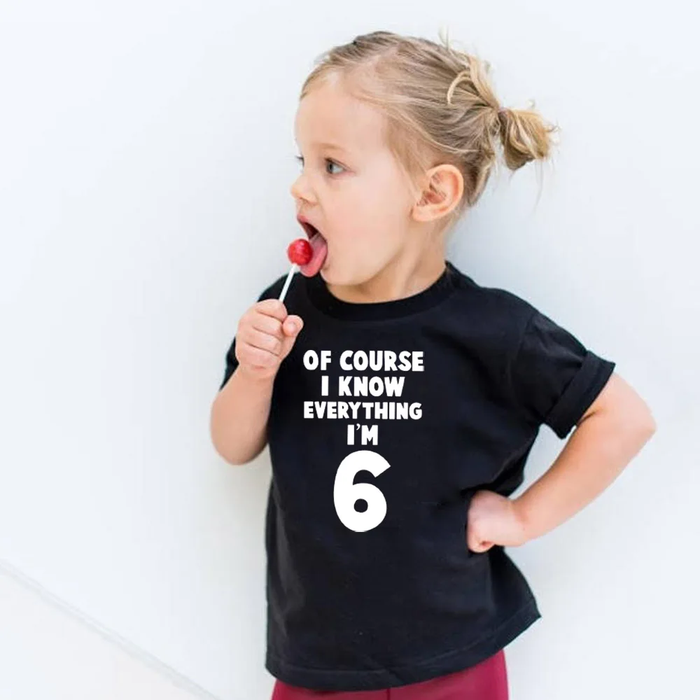 Of Course I Know Everything I'm 6 Kids 6th Birthday Tshirt Funny Children Letters Printed T-shirts Fashion Toddler Casual Tees