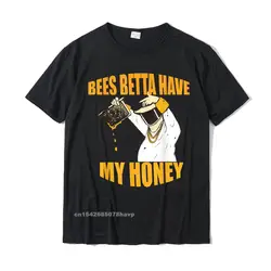 BEES BETTA HAVE MY HONEY For Beekeepers And Honey Fans T-Shirt T Shirt Retro Fitness Tight Cotton Men T Shirts Normal