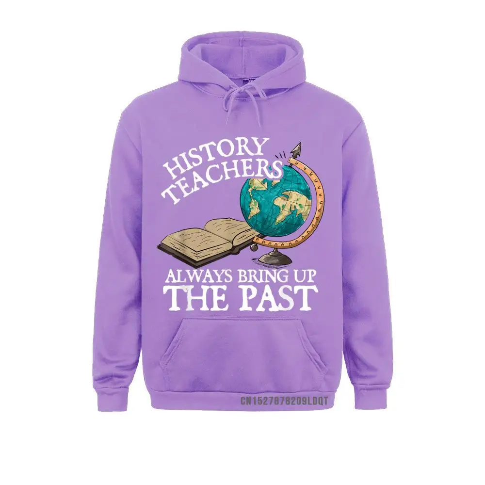 History Teachers Always Bring Up The Past Classic Men Sweatshirts Long Sleeve Hoodies Funny Hoods