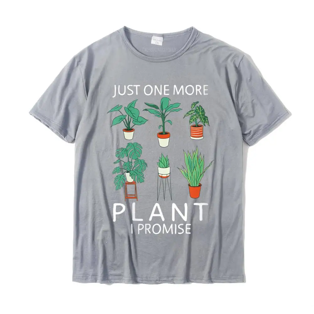 Womens Just one more Plant i Promise Funny Plant Lover Gardening T-Shirt Geek Men\'s Tshirts New Cotton Tops & Tees Fashionable