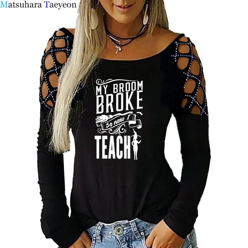 women t shirt Funny Teacher Shirt My Broom Broke So Now I Teach T-shirt Halloween graphic fashio Hollowing Out Cross tee