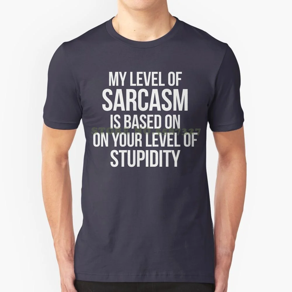 My Level Of Sarcasm Is Based On Your Stupidity Funny Roast Men's T Shirt Summer Tops Tees T Shirt