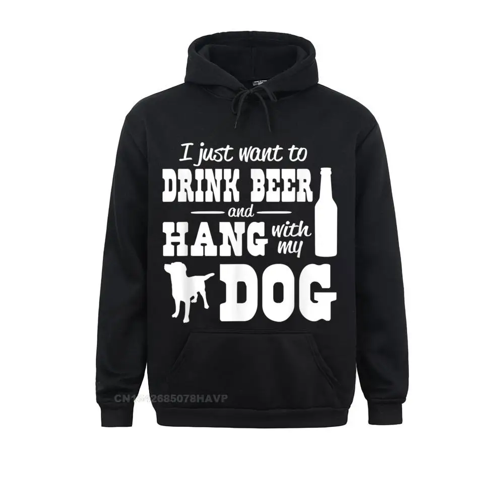 

I Just Want To Drink Beer And Hang With My Dog Hoodie Long Sleeve Hoodies Men Sweatshirts Gift Sportswears Brand