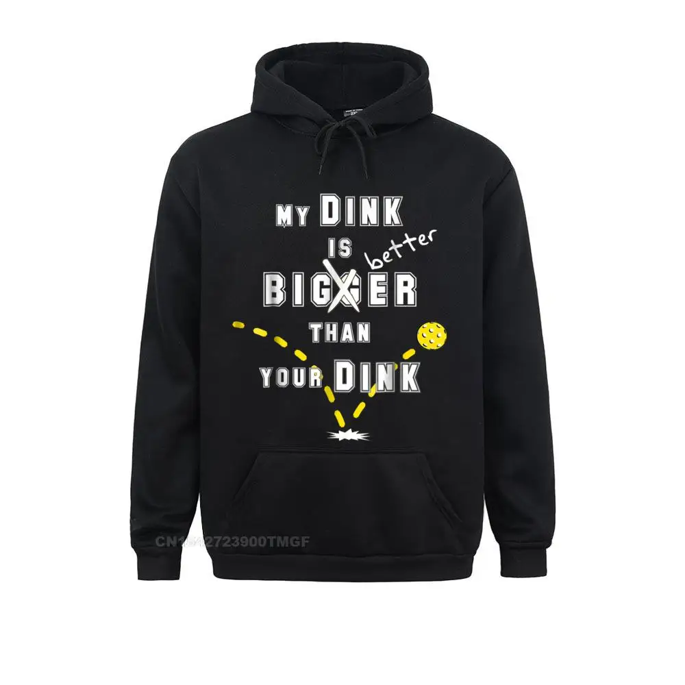 Funny Pickleball Men My Dink Is Bigger Than Your Dink Oversized Hoodie Men's Streetwear Casual Hoodies High Quality