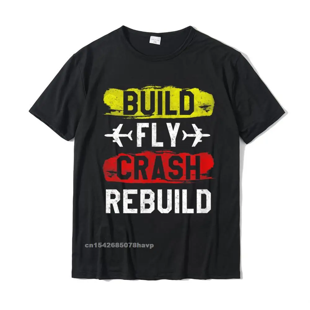 Funny Build Fly Crash Rebuild Airplane RC Plane Pilot T-Shirt Summer Men Top T-Shirts New Coming Cotton T Shirt Printed