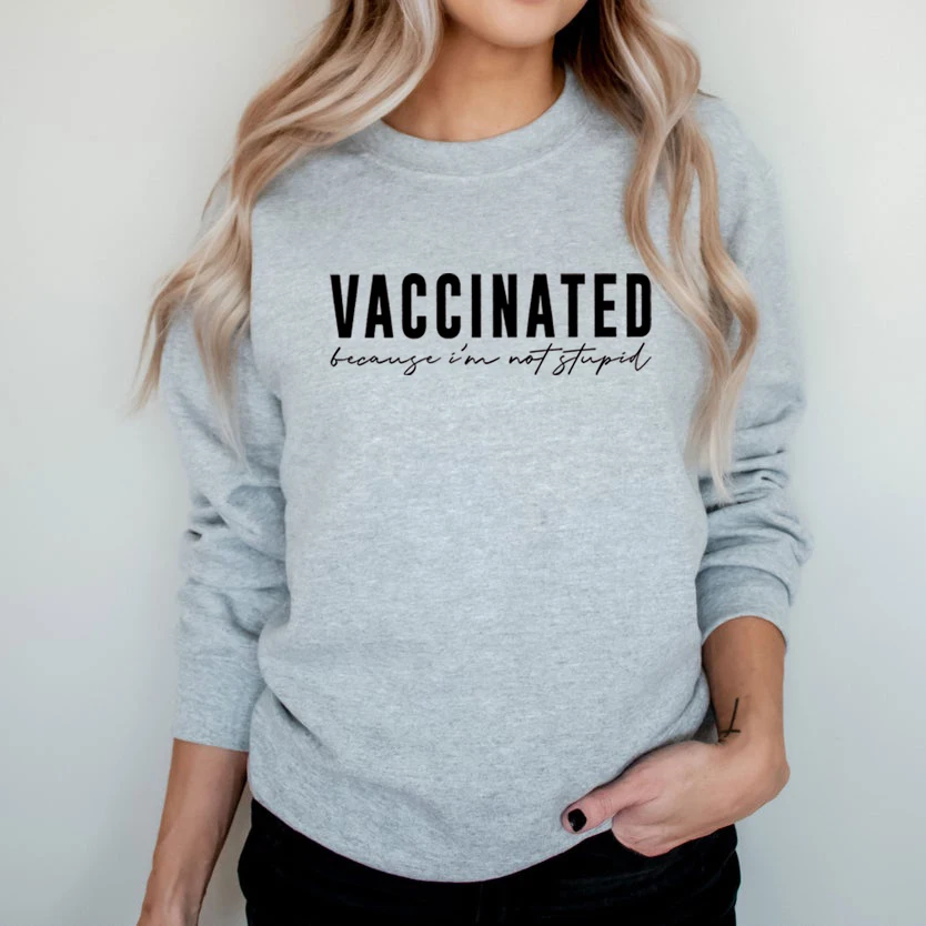 

Vaccinated Because I'm Not Stupid Sweatshirt Vaccinated Crewneck Sweatshirt Pro Vaccines Hoodies Unisex Quarantine Sweatshirts