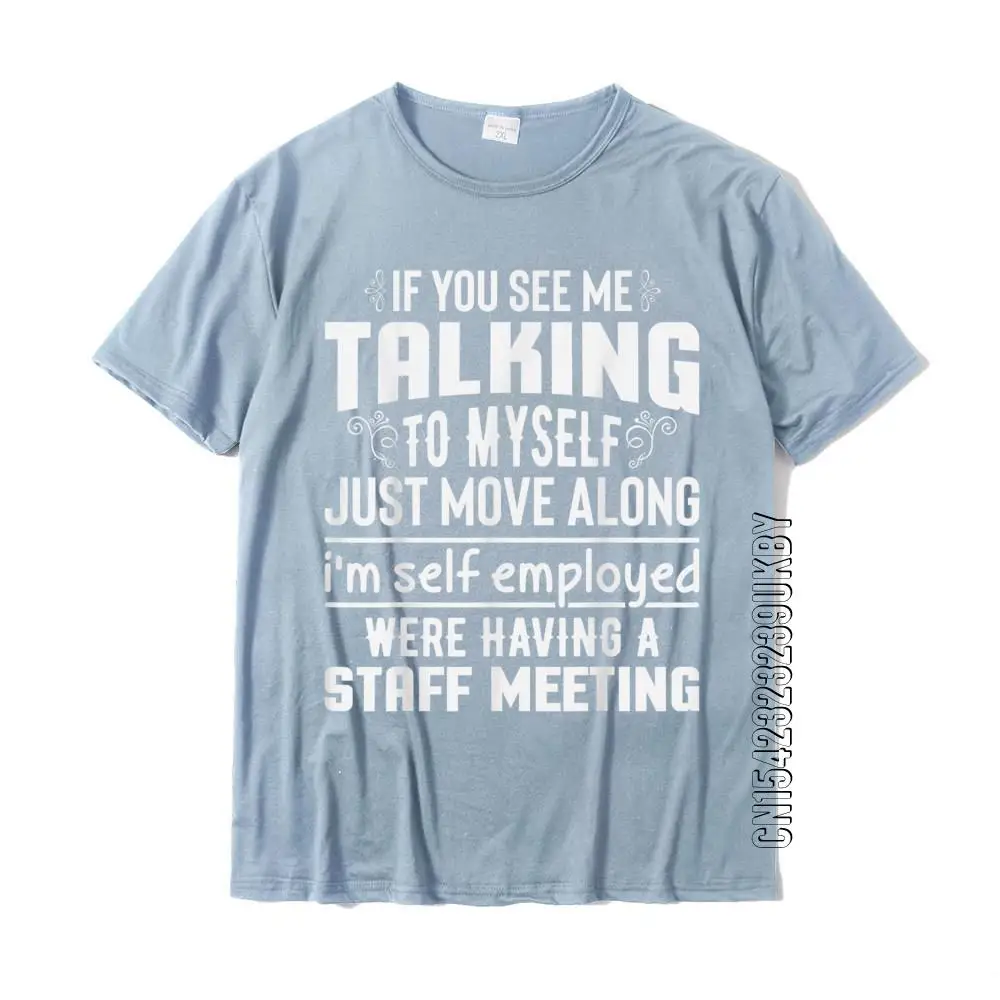 If You See Me Talking To Myself Just Move Along Funny T-Shirt Party Tops Shirt Cotton Men\'s T Shirt Party New Design