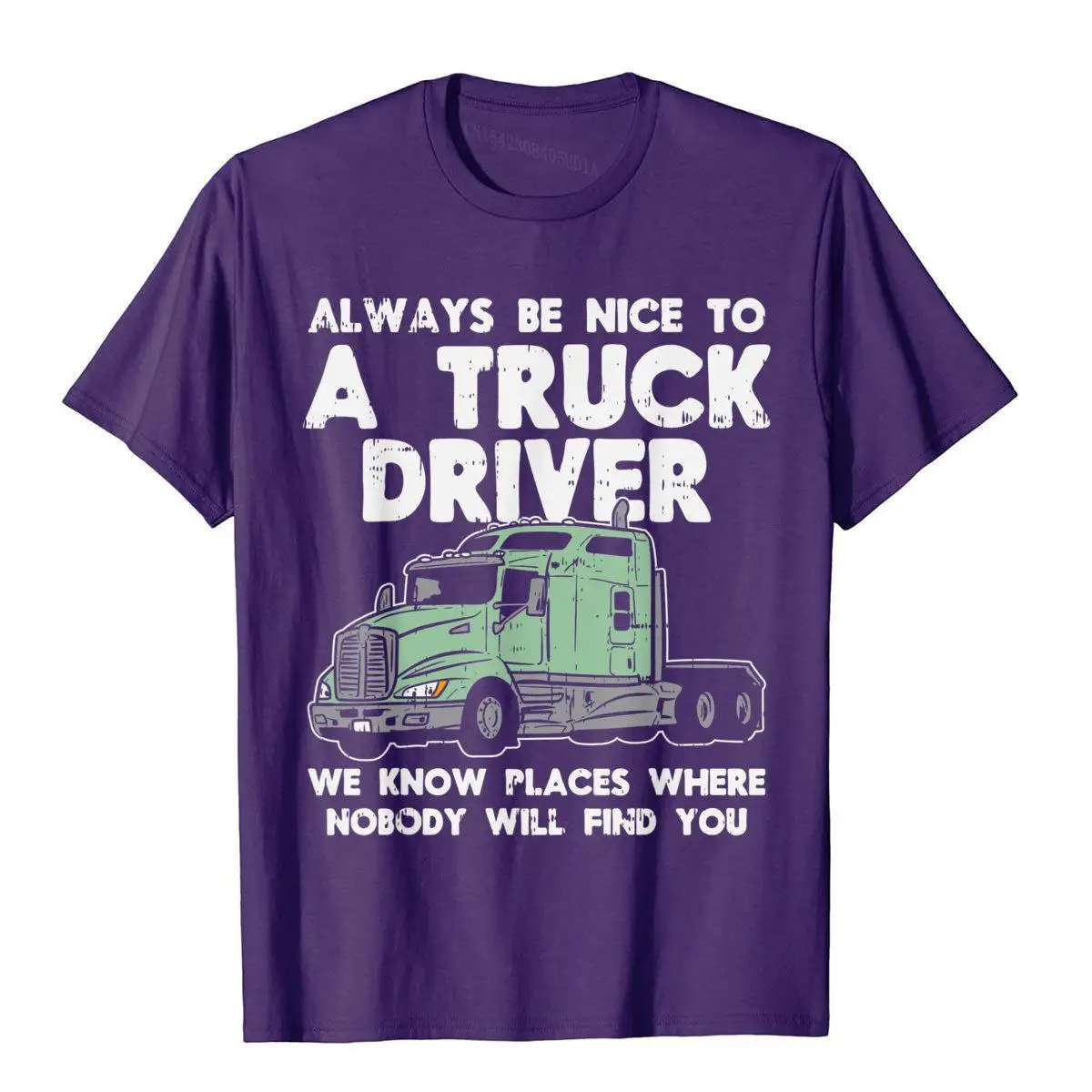 Always Be Nice To Truck Driver Funny Truckin Trucker Gift T-Shirt Top T-Shirts T Shirt Cute Cotton Tight Crazy Mens