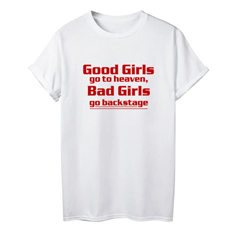 Good Girls Go To Heaven Bad Girls Go Backstage Slogan Shirt Summer Female Hipster Letter T-shirts Harajuku Basic Cotton Tees