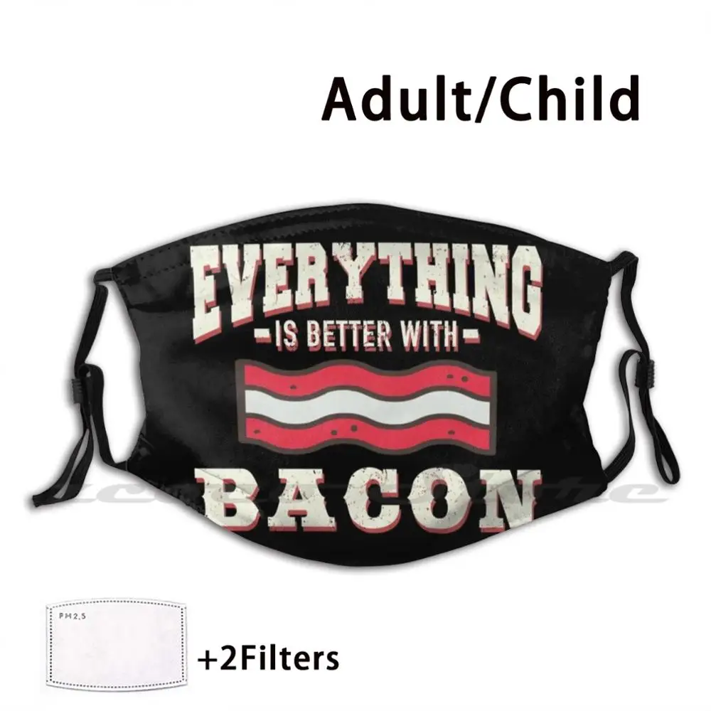 Todo es mejor con máscara de Bacon para adultos y niños, filtro Pm2.5 lavable, Logo, creatividad, Bacon, comida, me encanta, Foodie, Anti