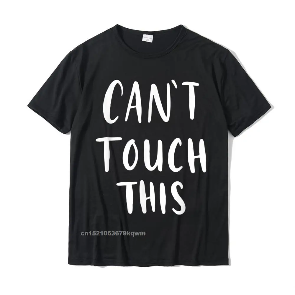 Cant Touch This T-Shirt Funny Humor Cotton Tops T Shirt For Men Funny Top T-Shirts Personalized Fashionable