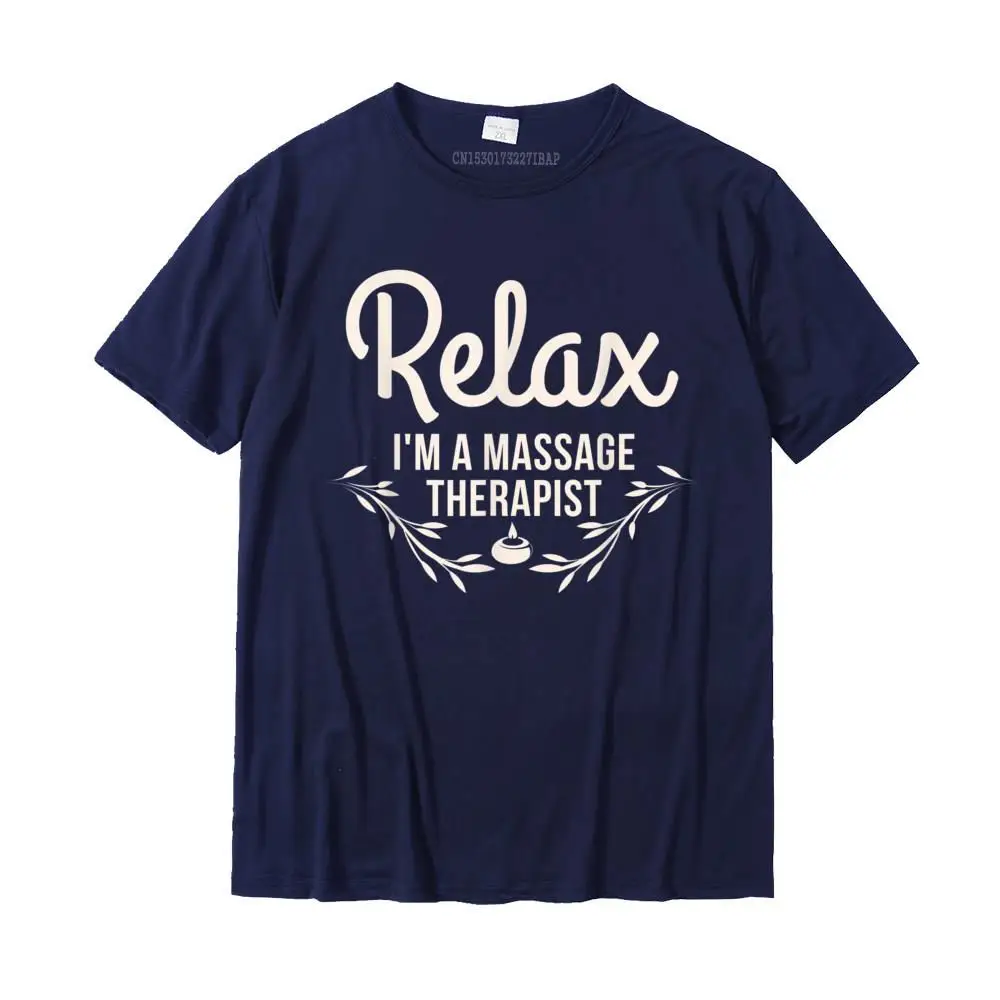 Relax I\'m A Massage Therapist - Masseur Therapy Funny T-Shirt Fashionable Design Top T-Shirts Cotton Tops Tees For Men Print