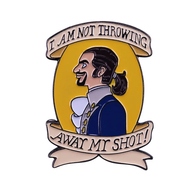 I Am Not Throwing Away My Shot Hamiltons Pin Musical Broadway Show Theatre Quote Brooch Show everyone that you're young scrappy