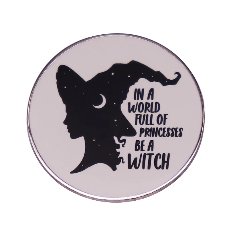 In A World Full of Princesses Be A Witch Enamel Pin Witches Brooch witchcraft badge Gothic Halloween Jewelry