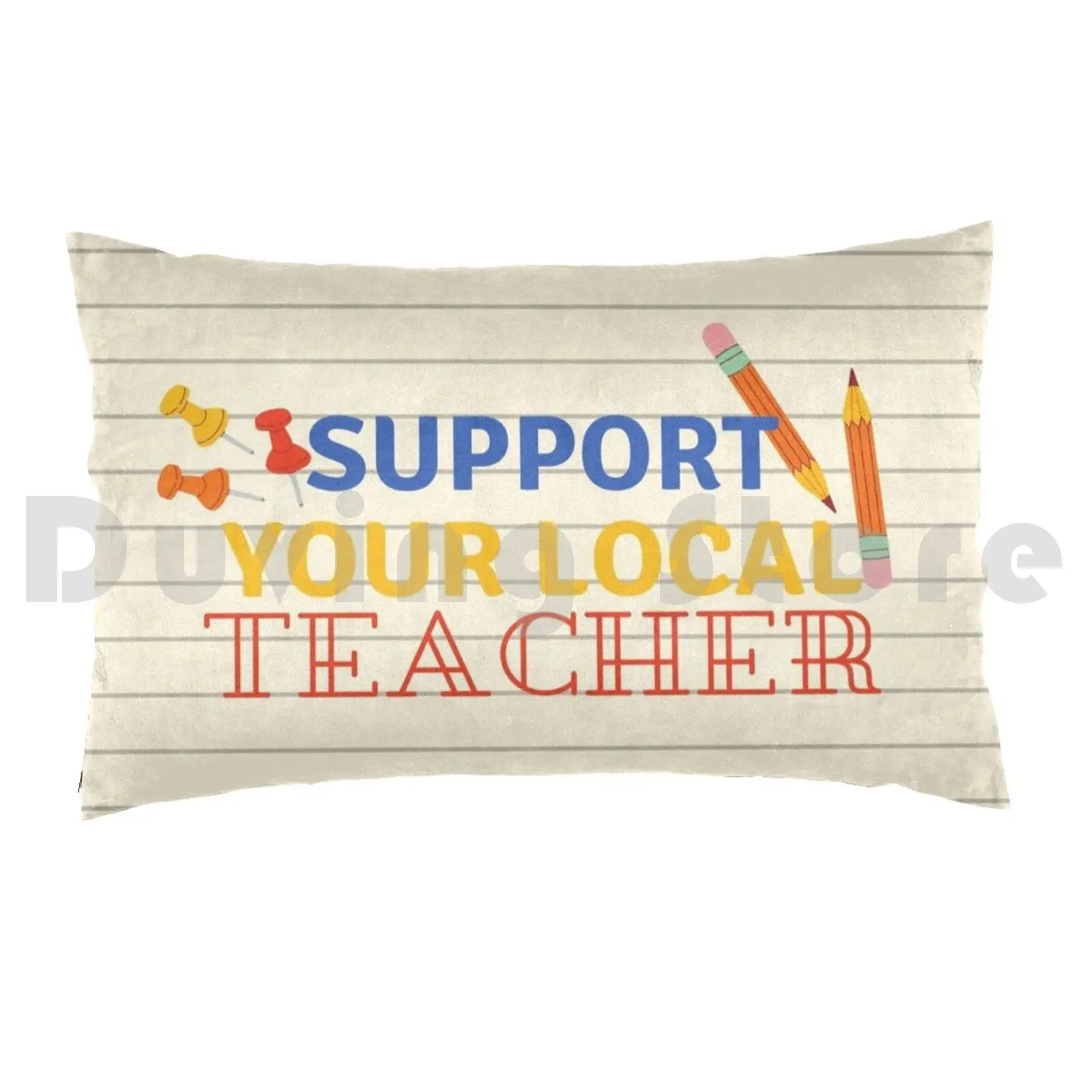 Pillow Case Support Your Local Teacher 363 Support Your Local Teacher School Middle