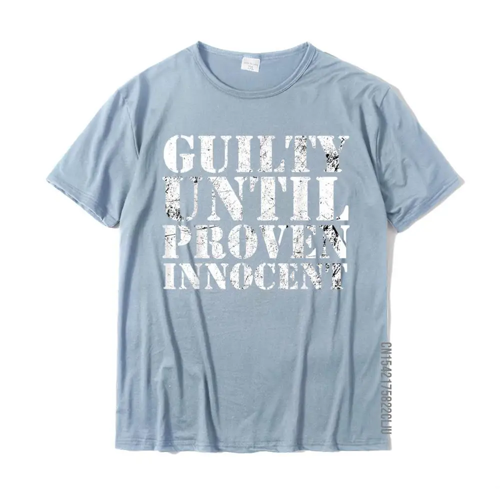 Guilty Until Proven Innocent Humor T-Shirt Company Casual Tshirts Cotton Mens Tees Printing