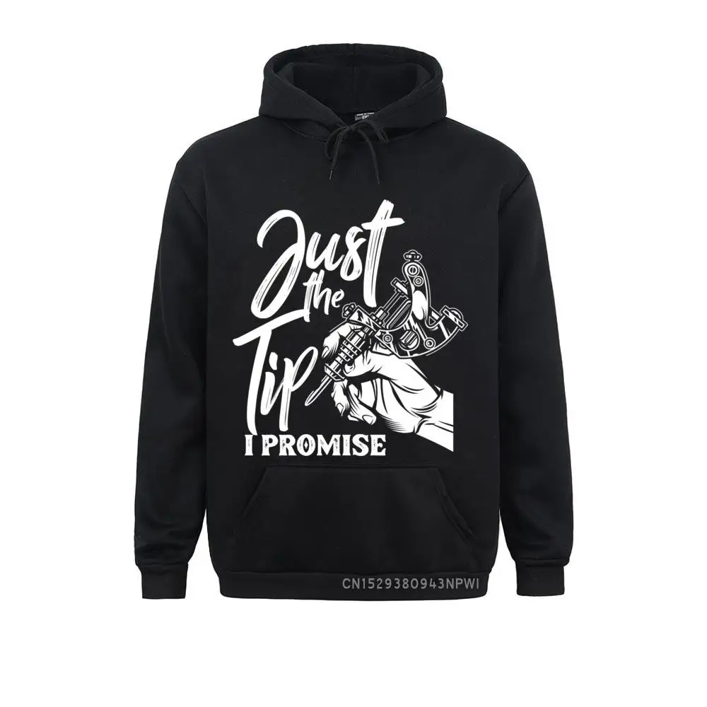 

Just The Tip I Promise Funny Saying Tattoo Lover Costume Men Sportswear Cosie Hoody Shirts Special Customized