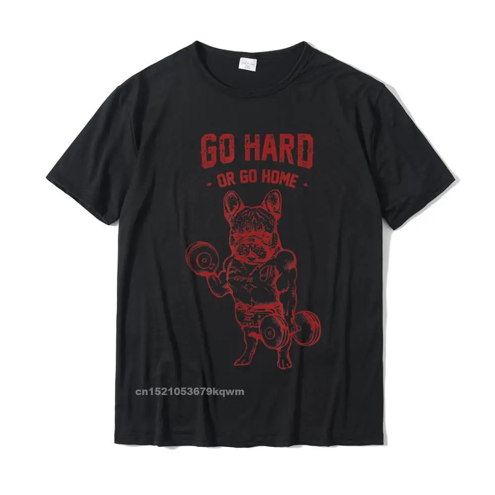 Go Hard Or Go Home Frenchie T-Shirt Party T Shirt For Men Cotton T Shirt Cosie Brand New Camisas Hombre