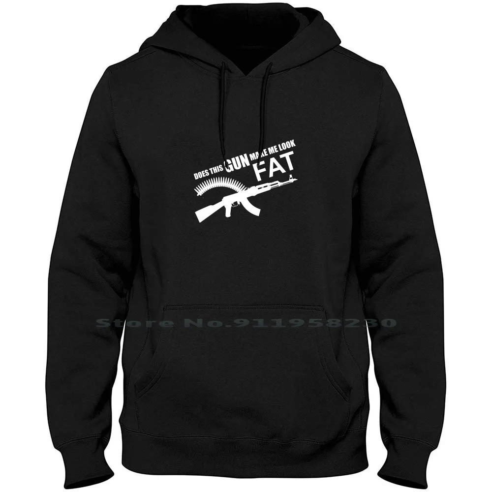 

Does This Gun Make Me Look Fat Men Women Hoodie Sweater 6XL Big Size Cotton Music Humor This Look Does Fun Fat Doe Ok Ny Me Hi