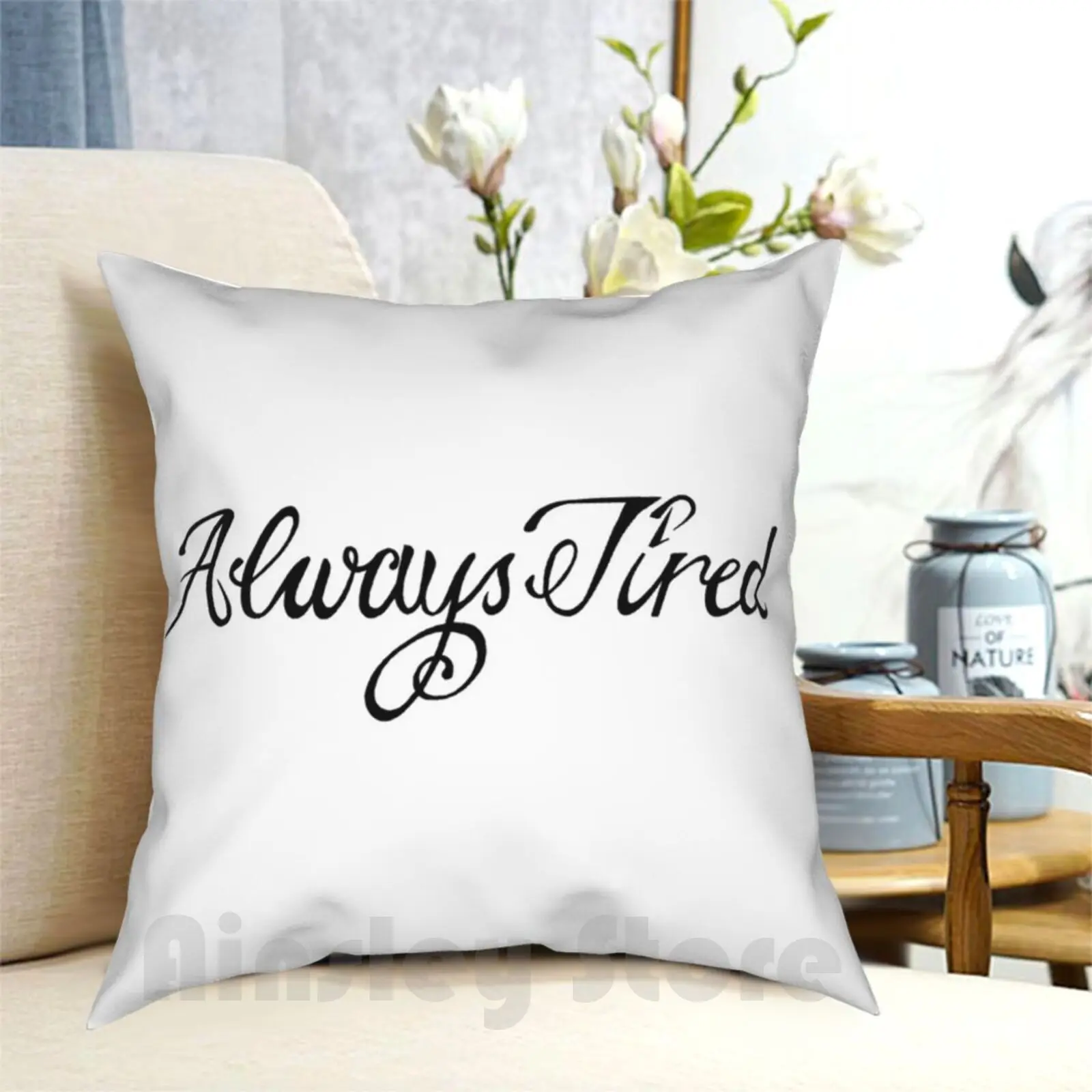 - Always Tired Pillow Case Printed Home Soft Throw Pillow Always Tired Calligraphy Script Tired Tattoo Funny Postyco