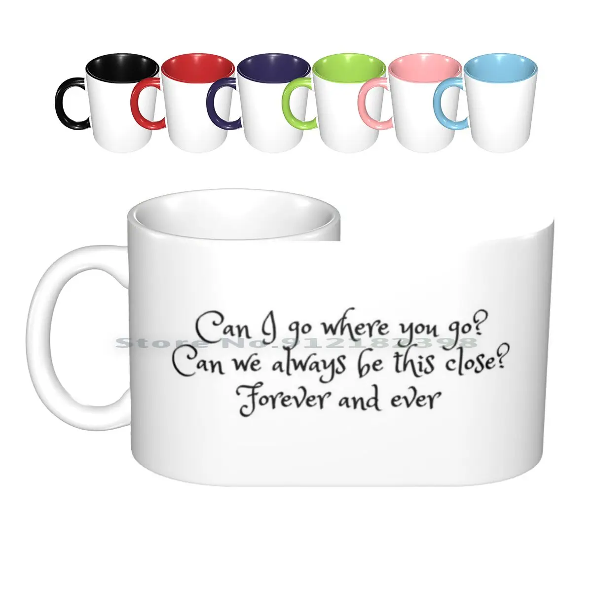 Can I Go Where You Go ? Forever And Ever Ceramic Mugs Coffee Cups Milk Tea Mug Lover Forever Forever And Ever Can I Go Where