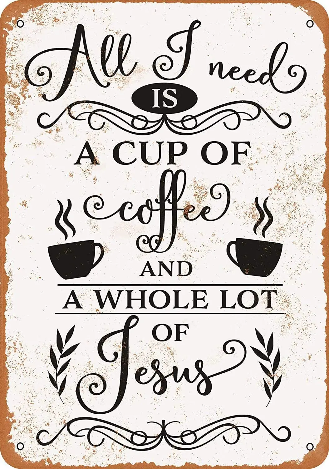 

8 x 12 Tin Metal Sign - Vintage Look All I Need is a Cup of Coffee and Jesus