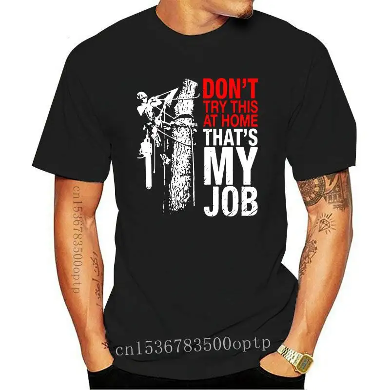 Arborist - Don't try this at home T-shirt 2021 Summer Men's Short Sleeve T-Shirt