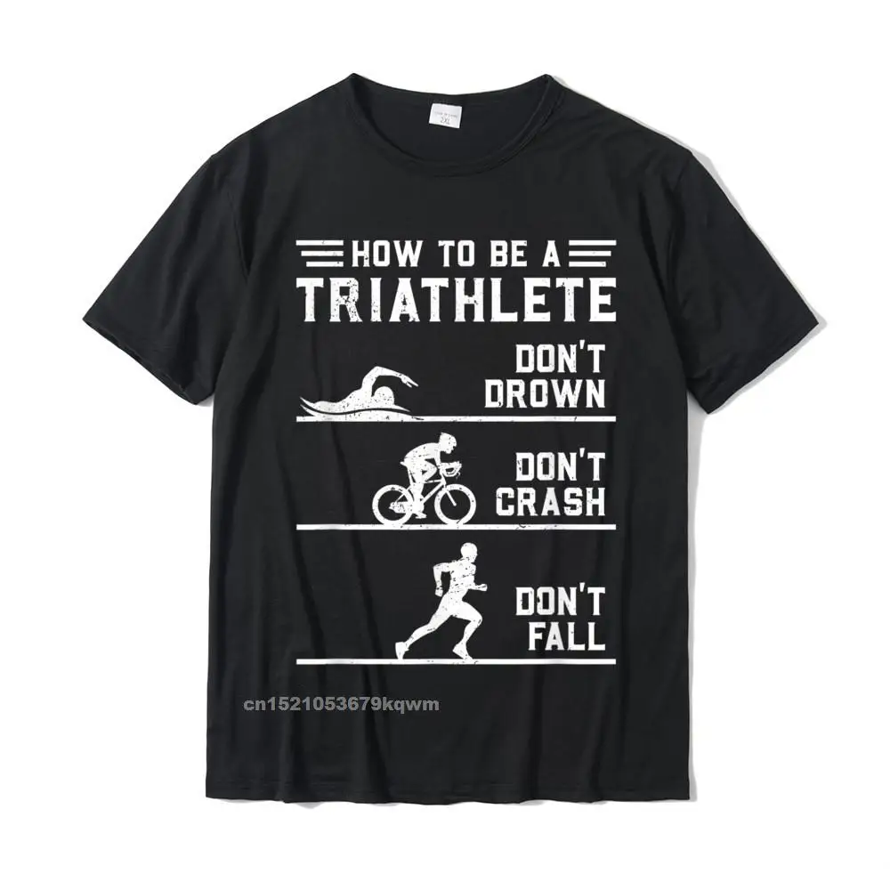 How To Be A Triathlete Funny Triathlon Gift T-Shirt Discount Design Tops Tees Cotton Top T-Shirts For Men Casual