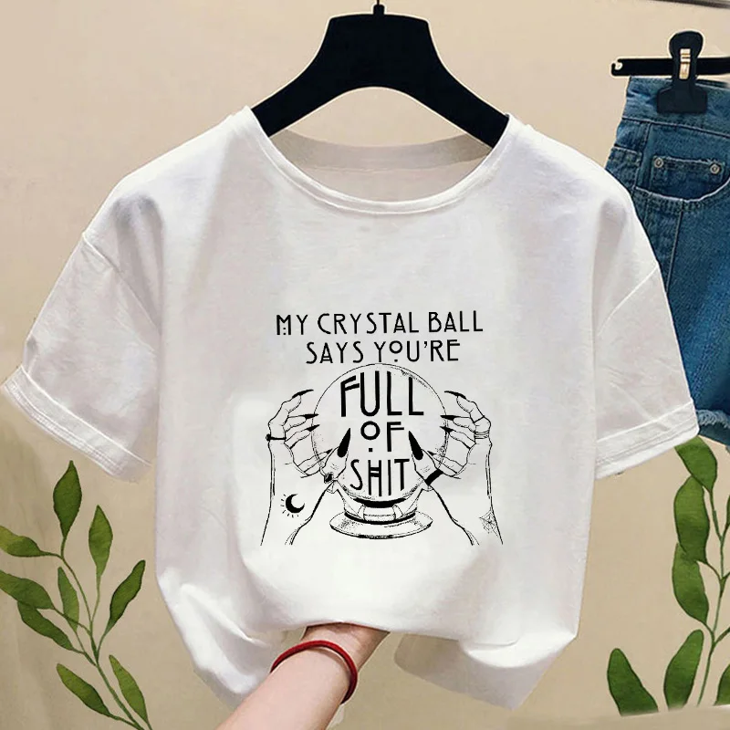 My Crystal Ball Says Youre Full Of Gothic t-shirt funny women Harajuku tees white Tshirt 90s fashionTops