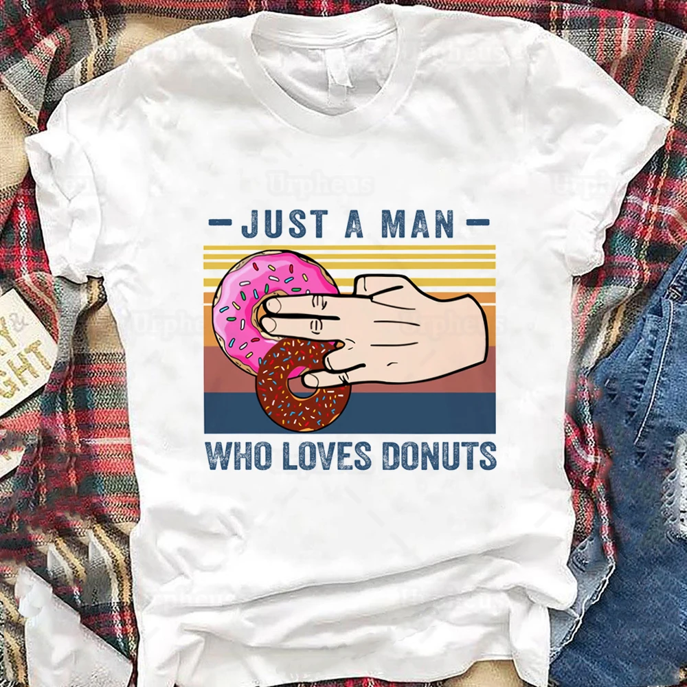 Just A Man Who Loves Donuts Sarcasm T Shirt Dirty Joke Humor Graphic Cotton Tees