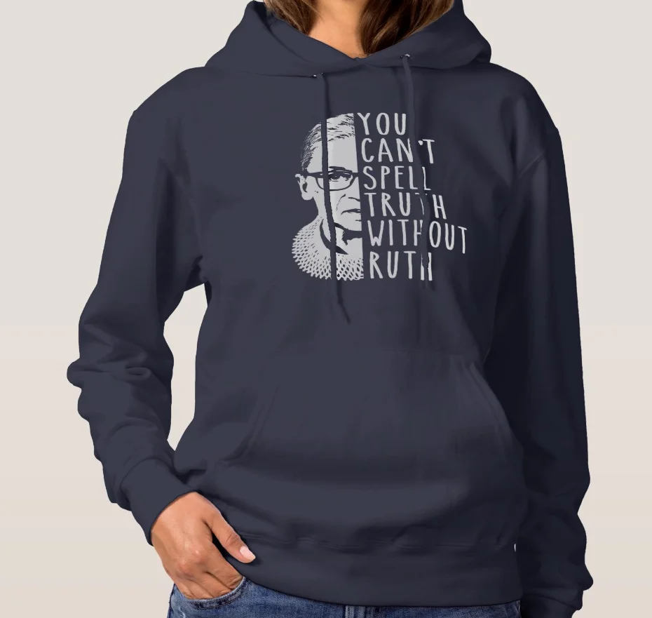 You Can't Spell Truth Without Ruth - Notorious RBG Unisex Hoodie Feminist Love Women Rights