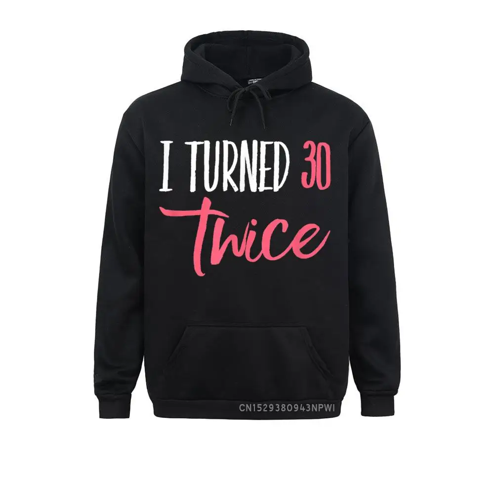 60th Birthday Hilarious I Turned 30 Twice Joke Pullover Hoodies Family Party Long Sleeve Youth Sweatshirts 3D Style Sportswears