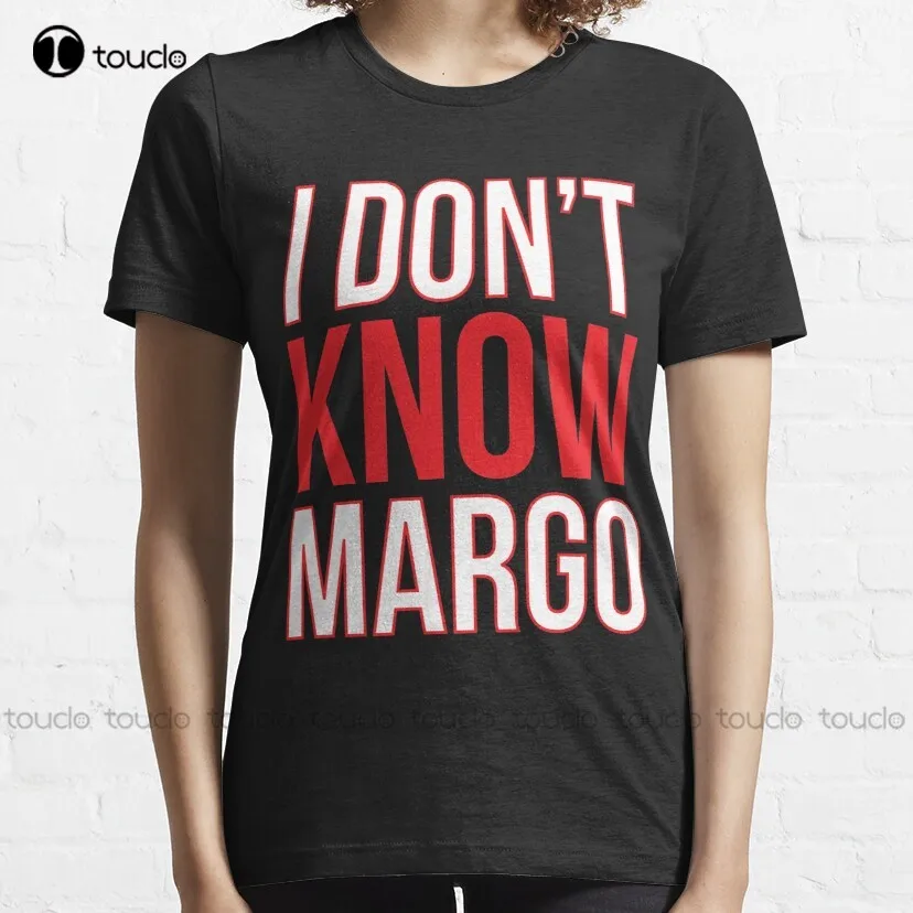 I Don'T Know Margo (Matching Todd Shirt Also Available) T-Shirt Black And White Shirt Custom Aldult Teen Unisex Xs-5Xl New