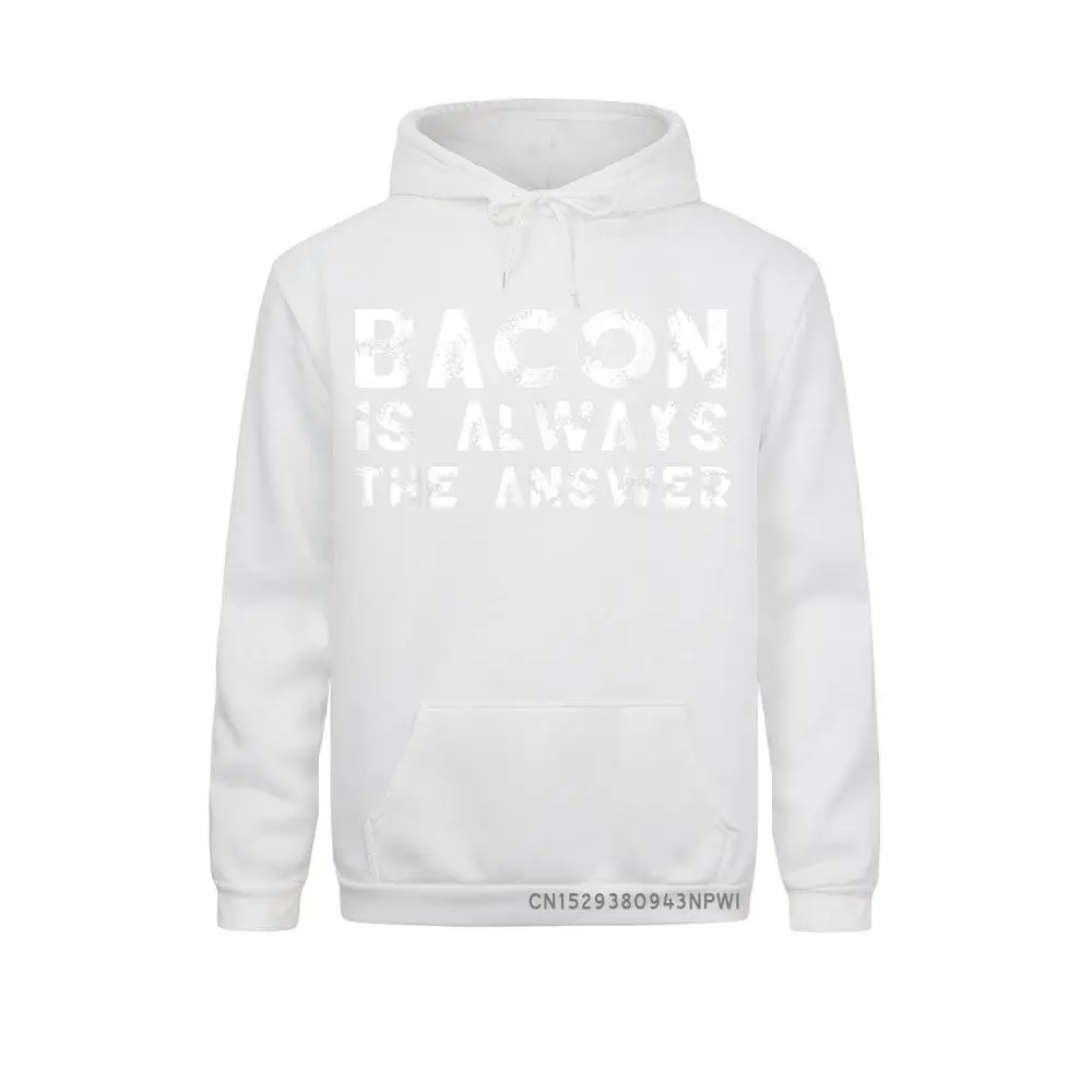 Bacon Is Always The Answer Funny Quote Cute Witty Pullover Hoodies For Men Funky Autumn Long Sleeve Sweatshirts Crazy Hoods