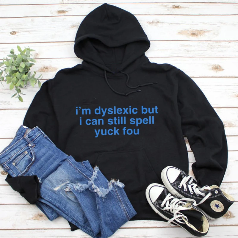 I'm Dyslexic But I Can Still Spell Yuck You Hoody Casual Women Long Sleeve Jumper Slogan Pullovers Hoodies