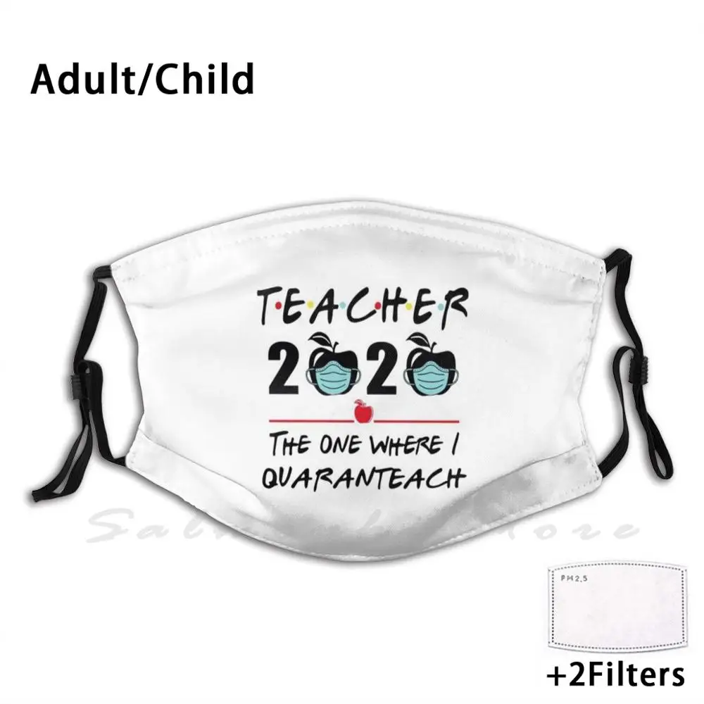 

Teacher 2020 The One Where I Quaranteach Print Washable Filter Anti Dust Mouth Mask Teacher 2020 The One Where I Quaranteach