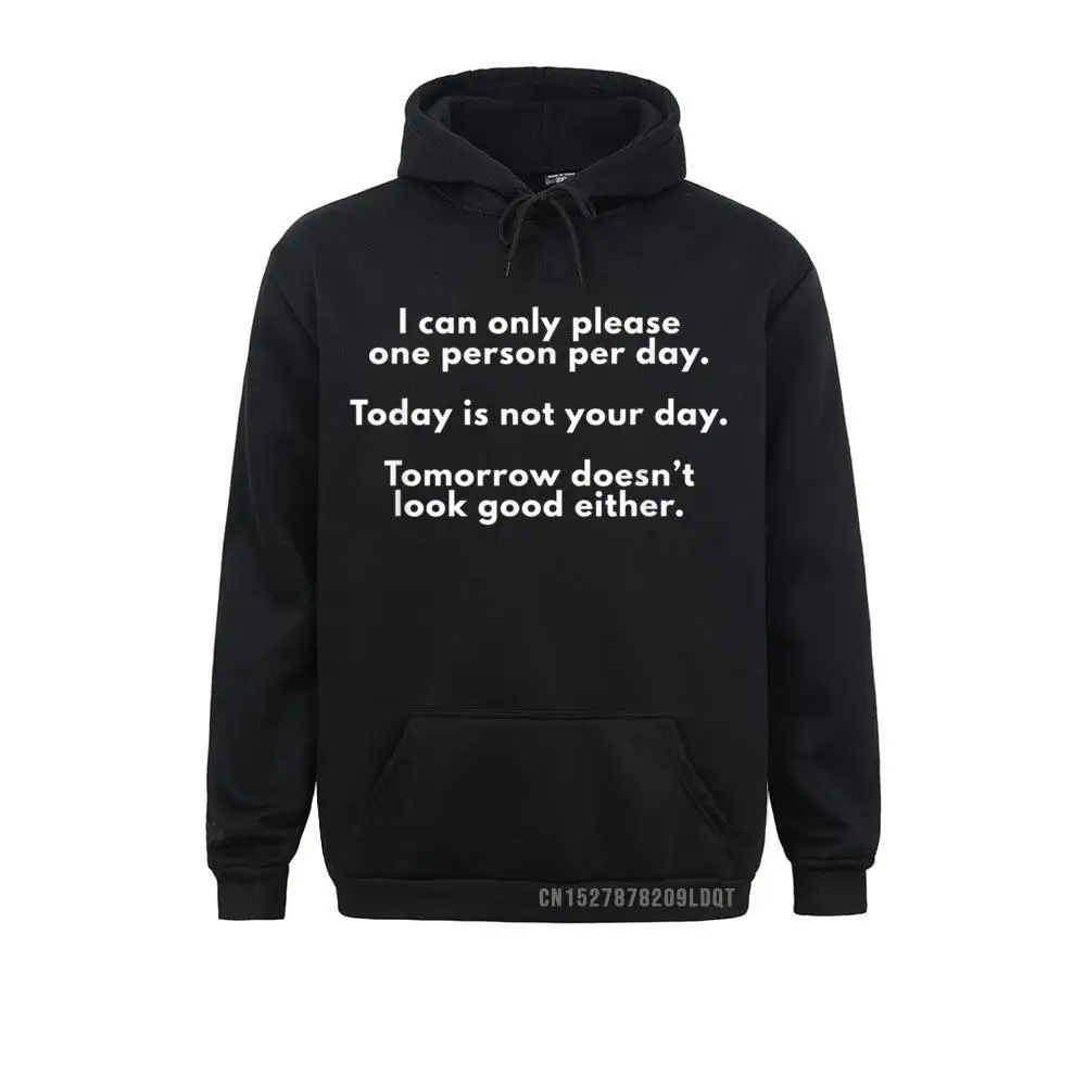 

Hoodies Hoods I Can Only Please One Person Per Day Sarcastic Funny Winter Long Sleeve Men Sweatshirts Printed Slim Fit