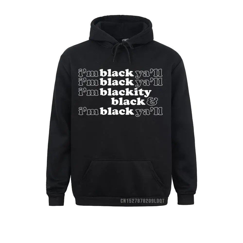 

I'm Blackity Black I'm Black Ya'll Funny Black Pride Men Classic Hoodies Winter Sweatshirts Design Long Sleeve Clothes