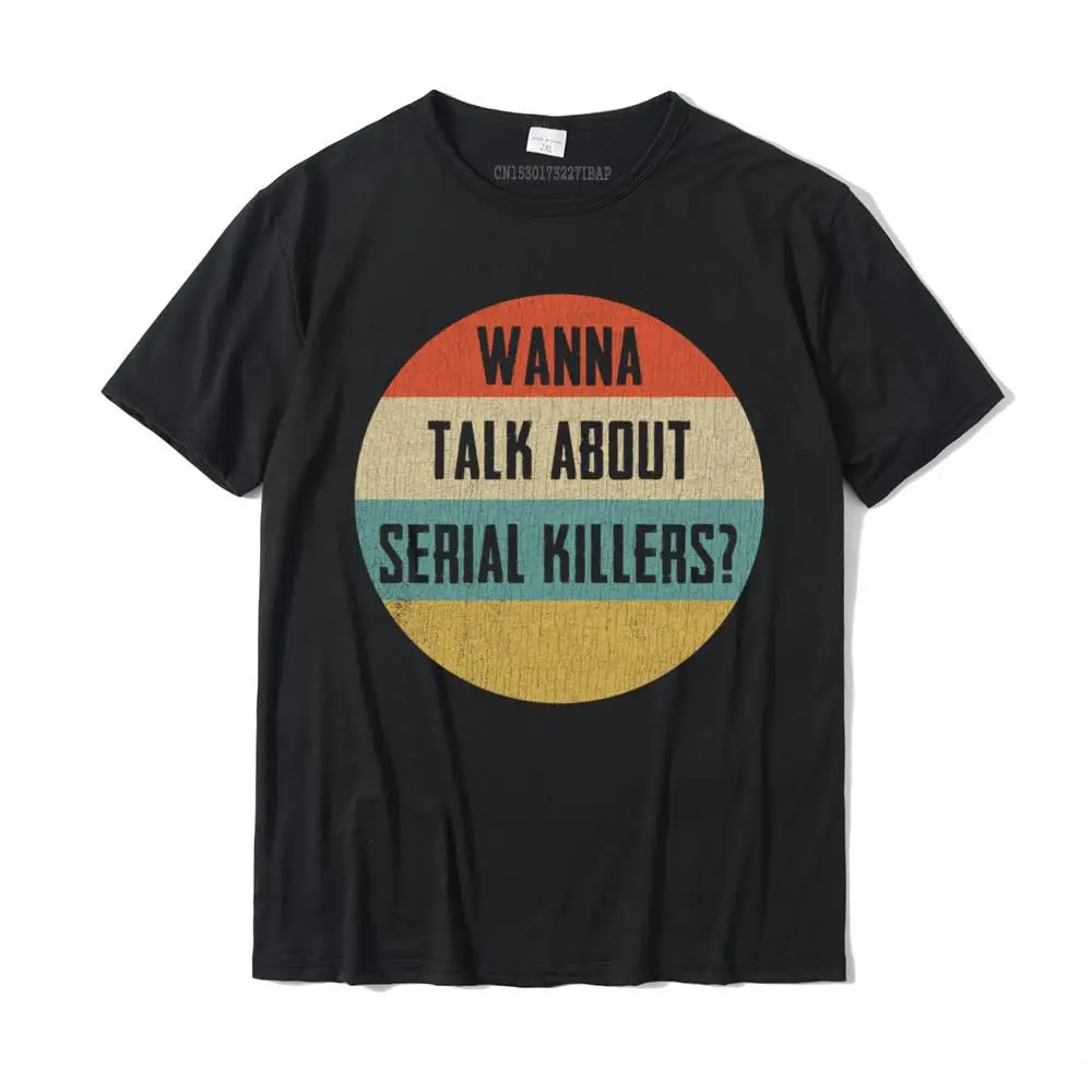 Vintage Wanna Talk About Serial Killers Funny True Crime Sweatshirt Special Mens Tshirts Cotton Tees Hip hop