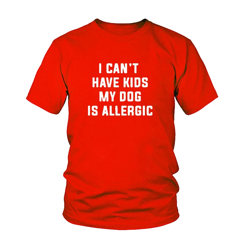 I Can't Have Kids My Dog Is Allergic T-Shirt Women Tee Aesthetic Casual Top  Lady Girl T Shirt