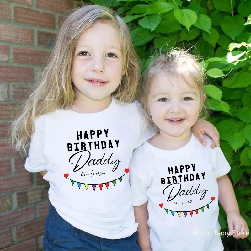 Happy Birthday Daddy We Love You Funny Kids Tshirts Clothes Summer Short Sleeve Toddler Boys Girls Tops Birthday Party Tshirts